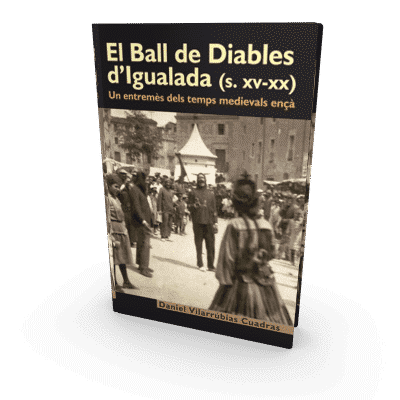 El Ball de Diables d'Igualada, S. XV-XX. Un Entremès Dels Temps Medievals Ençà