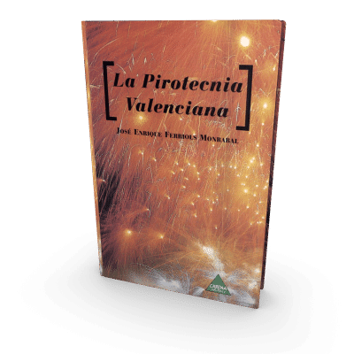 La pirotecnia valenciana; historia, peculiaridades, entrevistas a prestigiosos pirotécnicos